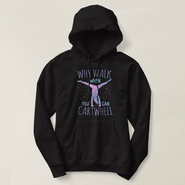 Why Walk When You Can Cartwheel Gymnast Gymnastic  Hoodie (Design Front)