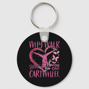 Why Walk When You Can Cartwheel Gymnast Gymnastic Keychain