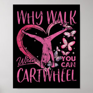 Why Walk When You Can Cartwheel Gymnast Gymnastic Poster