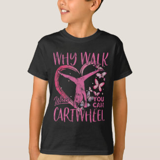 Why Walk When You Can Cartwheel Gymnast Gymnastic T-Shirt