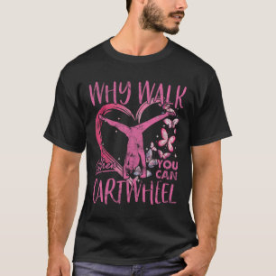 Why Walk When You Can Cartwheel Gymnast Gymnastic T-Shirt