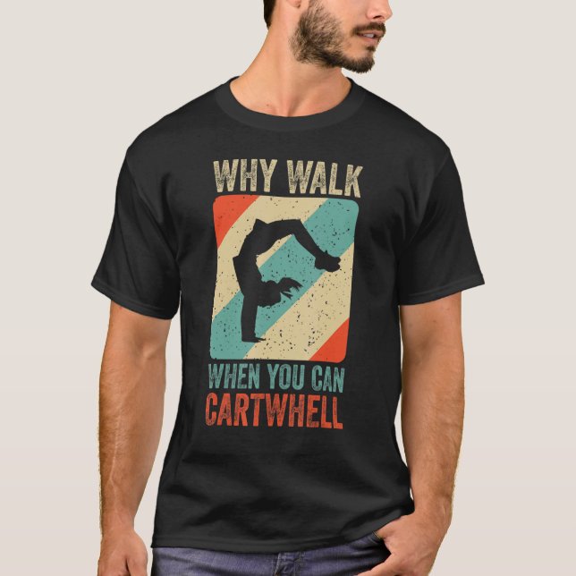 Why Walk When You Can Cartwheel  Gymnast Gymnastic T-Shirt (Front)