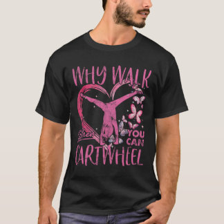 Why Walk When You Can Cartwheel Gymnast Gymnastic T-Shirt