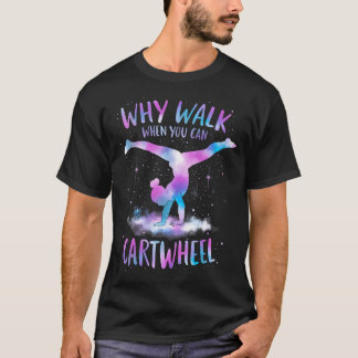Why Walk When You Can Cartwheel Gymnast Gymnastic T-Shirt