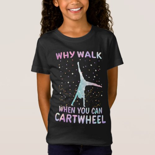 Why Walk When You Can Cartwheel Gymnast T_Shirt