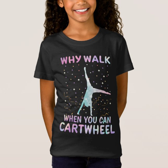 Why Walk When You Can Cartwheel Gymnast T-Shirt (Front)