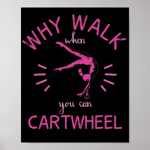 Why Walk When You Can Cartwheel Gymnast Wheel Art Poster