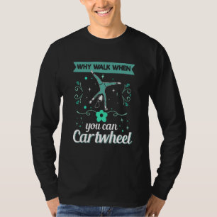 why walk when you can cartwheel Gymnastics 1 T-Shirt