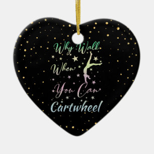 Why Walk When You Can Cartwheel Gymnastics Ceramic Ornament