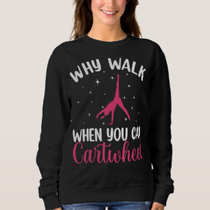 Why Walk When You Can Cartwheel Gymnastics Dance G Sweatshirt