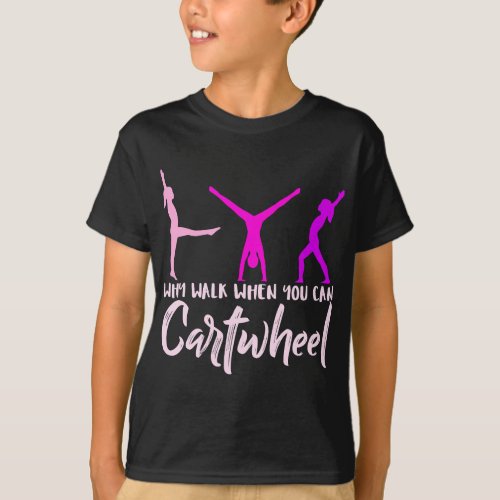 Why Walk When You Can Cartwheel Gymnastics Gifts f T_Shirt