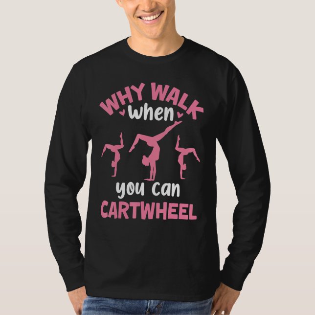 Why Walk When You Can Cartwheel Gymnastics Girl Da T-Shirt (Front)