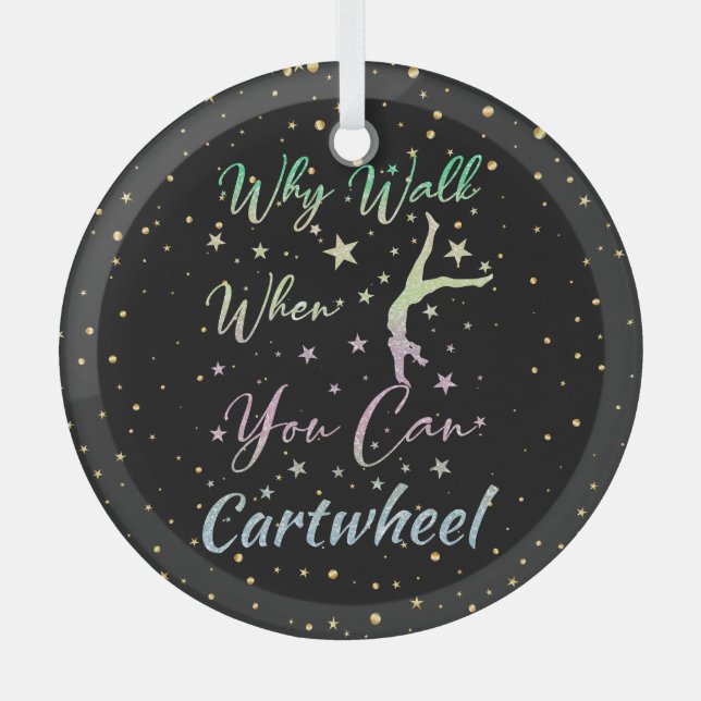 Why Walk When You Can Cartwheel Gymnastics Glass Ornament (Front)