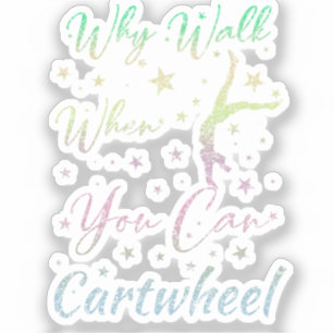 Why Walk When You Can Cartwheel Gymnastics Sticker