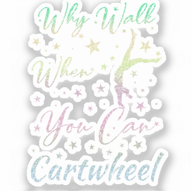 Why Walk When You Can Cartwheel Gymnastics Sticker (Front)