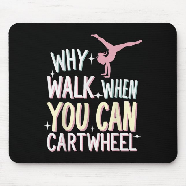 Why Walk When You Can Cartwheel  Mouse Pad (Front)