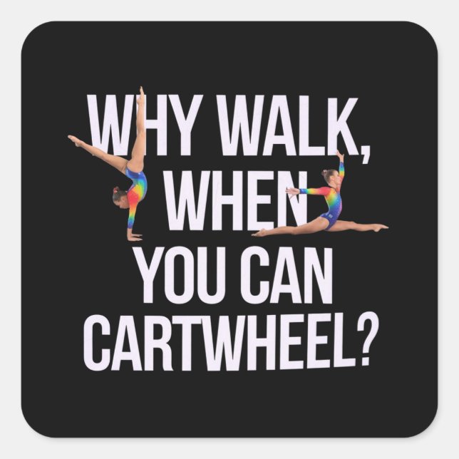 Why Walk When You Can Cartwheel? Perfect for Fun Square Sticker (Front)