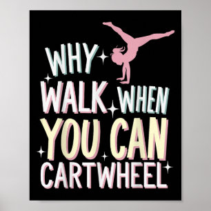 Why Walk When You Can Cartwheel  Poster