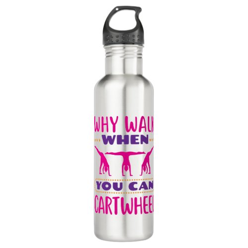 Why Walk When You Can Cartwheel Stainless Steel Water Bottle
