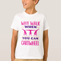 Why Walk When You Can Cartwheel