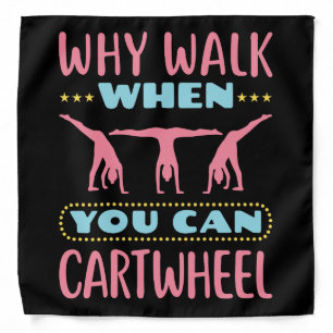 Why Walk When You Can Cartwheel Tumbling Gymnastic Bandana