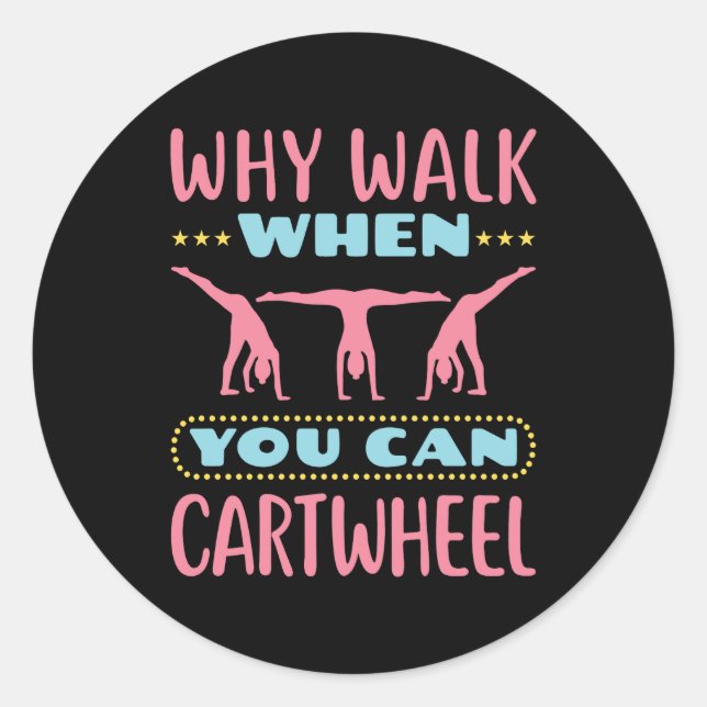 Why Walk When You Can Cartwheel Tumbling Gymnastic Classic Round Sticker (Front)