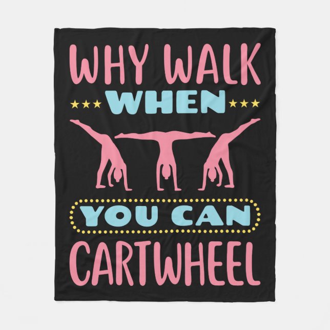Why Walk When You Can Cartwheel Tumbling Gymnastic Fleece Blanket (Front)