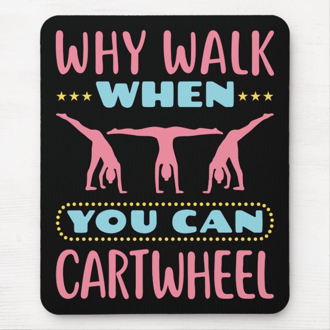 Why Walk When You Can Cartwheel Tumbling Gymnastic Mouse Pad (Front)