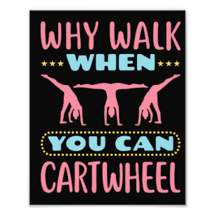 Why Walk When You Can Cartwheel Tumbling Gymnastic Photo Print