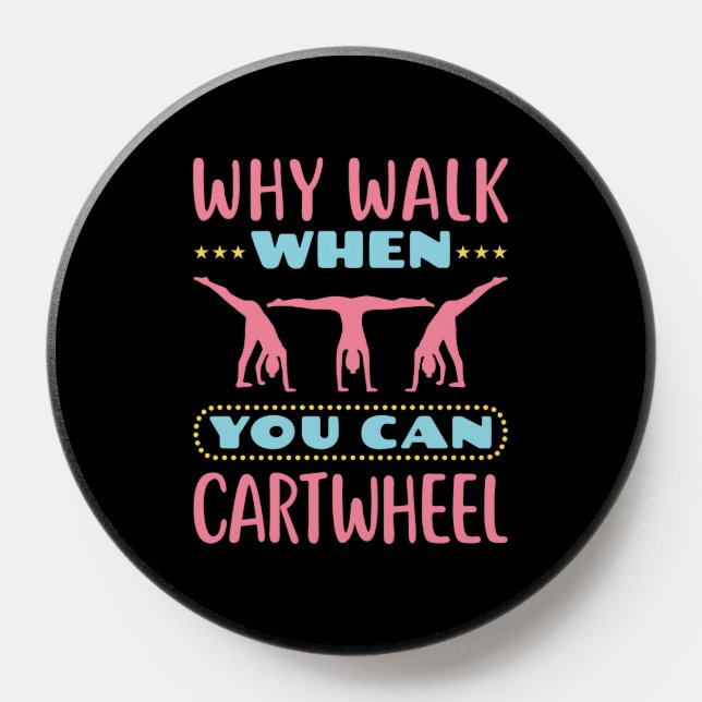 Why Walk When You Can Cartwheel Tumbling Gymnastic PopSocket (Popsocket)