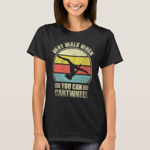 Why Walk When You Can Cartwheel Vintage Tumbling T-Shirt