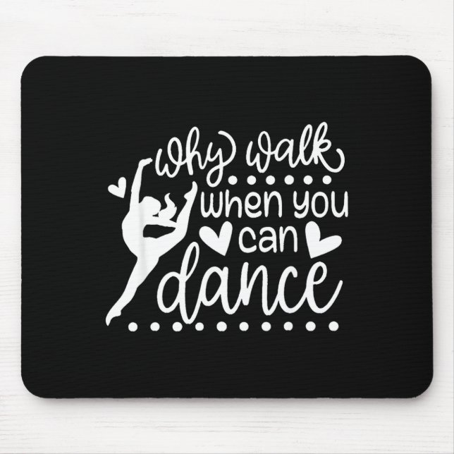 Why Walk When You Can Dance Cute Ballet Recital  Mouse Pad (Front)
