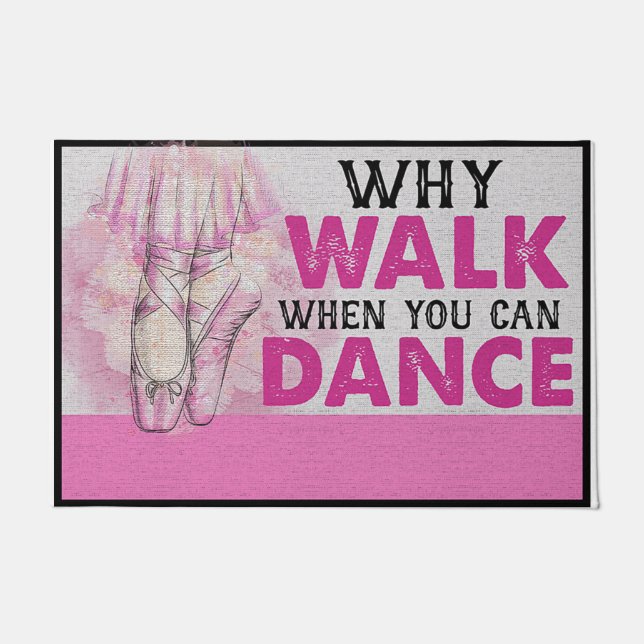 Why Walk When You Can Dance Doormat (Front)