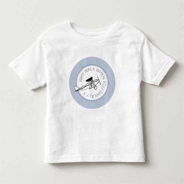Why Walk When You Can Fly? Plane Shirt (Front)