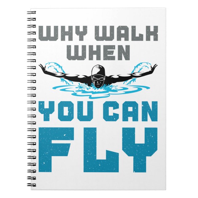 Why Walk When You Can Fly Swimming Butterfly Notebook (Front)