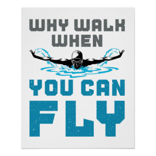 Why Walk When You Can Fly Swimming Butterfly Poster