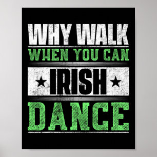 Why Walk When You Can Irish Dance Poster