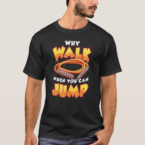 WHY WALK WHEN YOU CAN JUMP    Skipping Jump Rope T_Shirt