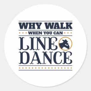 Why Walk When You Can Line Dance Classic Round Sticker