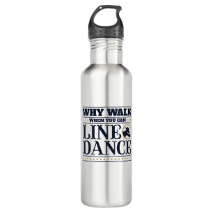 Why Walk When You Can Line Dance Stainless Steel Water Bottle