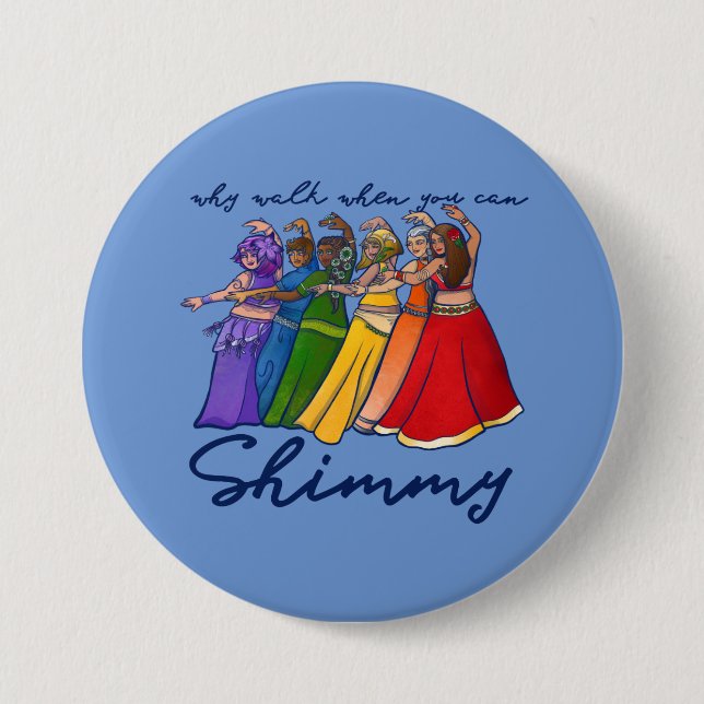 Why walk when you can shimmy belly dancers button (Front)