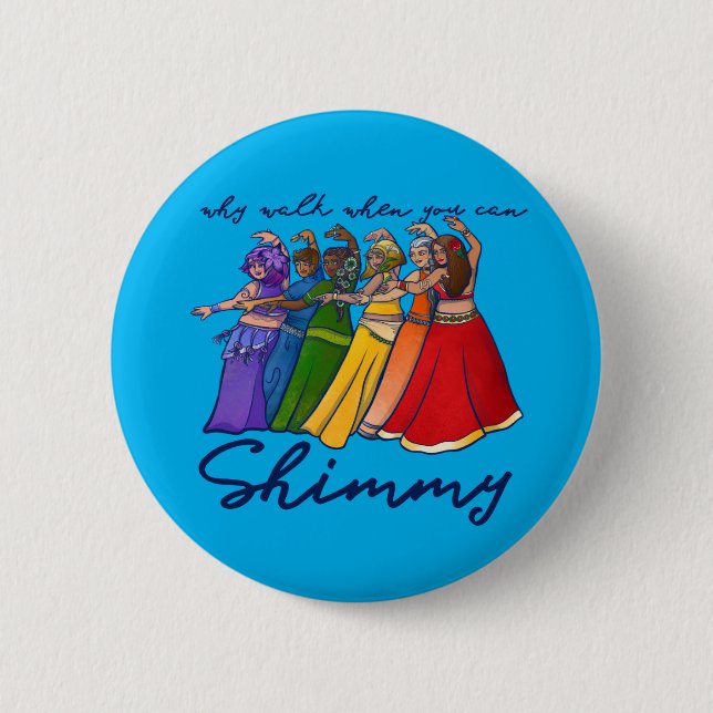 Why walk when you can shimmy belly dancers button (Front)