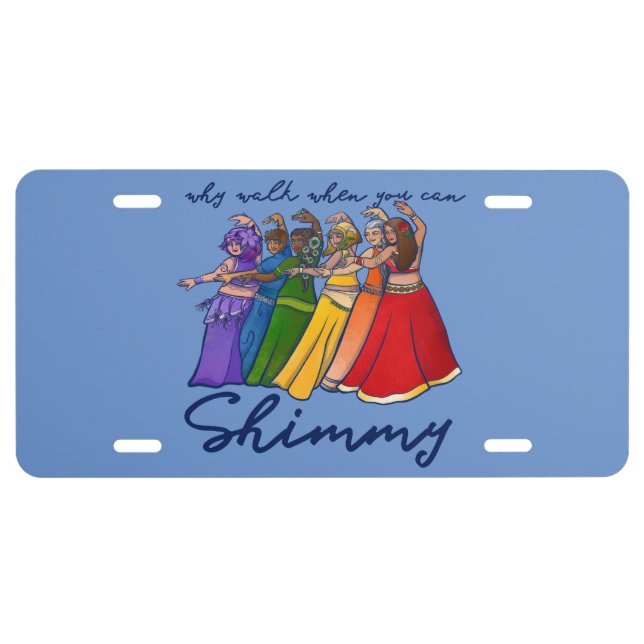 Why walk when you can shimmy belly dancers license plate (Front)