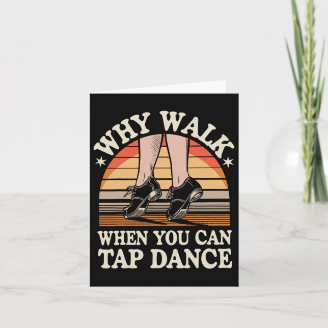 Why Walk When You Can Tap Dance Funny Tap Dancing  Card (Front)