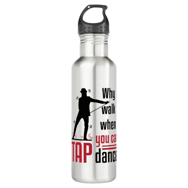 Why Walk When You Can Tap Dance Stainless Steel Water Bottle (Front)