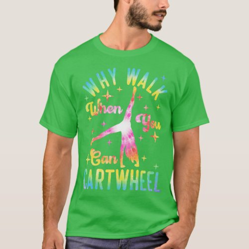 Why Walk When You Can twheel Gymnast Gymnastic Tum T_Shirt