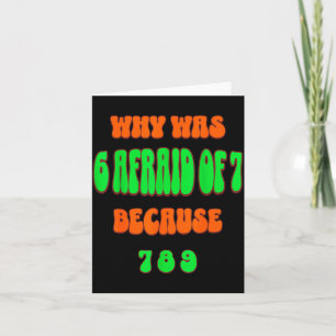 Why Was 6 Afraid Of 7, Because 789. Funny 67 Meme Card