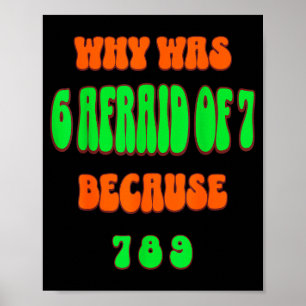 Why Was 6 Afraid Of 7, Because 789. Funny 67 Meme Poster