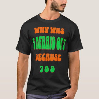Why Was 6 Afraid Of 7 Because 789. Funny 67 Meme T-Shirt