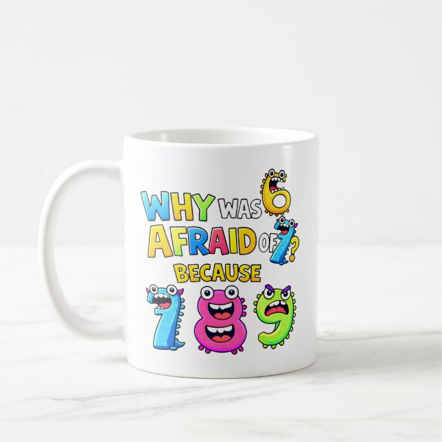 Why Was 6 Afraid of 7 Funny Math Design Coffee Mug (Left)